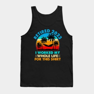 Vintage Retired 2023 I Worked My Whole Life Tank Top